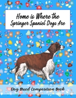 Home Is Where The Springer Spaniel Dogs Are: Dog Breed Composition Book 1088621368 Book Cover