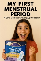 My First Menstrual Period: A Girl’s Guide to Growing Up Confident B0G6VSB1GW Book Cover