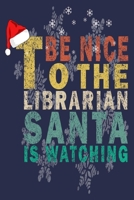 Be Nice To The Librarian Santa Is Watching: Funny Vintage Librarian Reading Journal Gift 170592851X Book Cover