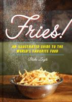 Fries!: An Illustrated Guide to the World's Favorite Food 161689458X Book Cover