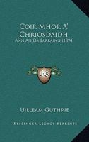 Coir Mhor A' Chriosdaidh: Ann An Da Earrainn (1894) 1160816506 Book Cover
