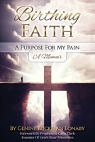 Birthing Faith: A Purpose For My Pain 1727354877 Book Cover