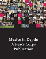 Mexico in Depth: A Peace Corps Publication 1502356546 Book Cover