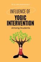 Influence Of Yogic Intervention Among Students 3624094416 Book Cover