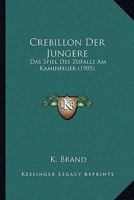 Crebillon Der Jungere: Das Spiel Des Zufalls Am Kaminfeuer (1905) 1167455789 Book Cover