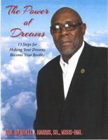 The Power of Dreams: 13 Steps for Making Your Dreams Become Your Reality 0578287846 Book Cover