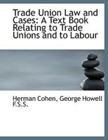 Trade Union Law and Cases: a Text Book Relating to Trade Unions and to Labour 1014422086 Book Cover