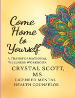 Come Home to Yourself: A Transformational Wellness Workbook 1300189916 Book Cover