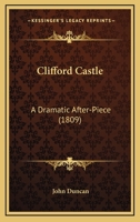 Clifford Castle: A Dramatic After Piece 1021994626 Book Cover