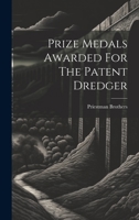 Prize Medals Awarded For The Patent Dredger 1022300571 Book Cover