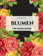 Blumen-Malbuch f�r Erwachsene: Ein F�rbebuch f�r Erwachsene mit Blumen-Sammlung. Mit Blumen, Bytterfly, V�gel und vieles mehr. Blumen-Malbuch f�r Erwachsene 0688234917 Book Cover