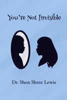 You're Not Invisible 1790903750 Book Cover