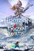 Horizon Zero Dawn Game Guide: Complete Edition Including The Frozen Wilds Expansion 1981392327 Book Cover