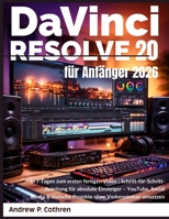 DaVinci Resolve 20 für Anfänger 2026: In 7 Tagen zum ersten fertigen Video | Schritt-für-Schritt-Anleitung für absolute Einsteiger – YouTube, Social ... ohne Vorkenntnisse umsetzen (German Edition) B0GWRJDLZS Book Cover