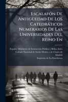 Escalafón De Antigüedad De Los Catedráticos Numerarios De Las Universidades Del Reino En ... 1246221934 Book Cover