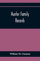 Hunter Family Records: An Account of the First American Settlers and Colonial Families of the Name of Hunter, and Other Genealogical and Historical Data, Mostly New and Original Material, Including Ea 9354411533 Book Cover