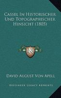 Cassel In Historischer Und Topographischer Hinsicht (1805) 1160720355 Book Cover