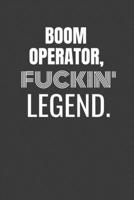 BOOM OPERATOR FUCKIN LEGEND: BOOM OPERATOR TV/flim prodcution crew appreciation gift. Fun gift for your production office and crew 1687156425 Book Cover