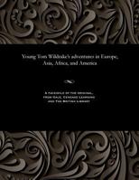 Young Tom Wildrake's adventures in Europe, Asia, Africa, and America 1535816228 Book Cover