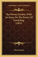 The Flower Garden: With an Essay On the Poetry of Gardening ... 1146212666 Book Cover
