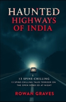 Haunting of Highways of India: 13 Spine-Chilling Tales of Terror on the Open Road B0FD91K1CK Book Cover