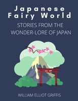 Japanese Fairy World. Stories From the Wonder-lore of Japan 1976413990 Book Cover