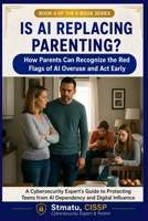IS AI REPLACING PARENTING?: How Parents Can Recognize the Red Flags of AI Overuse and Act Early B0HCLYB395 Book Cover