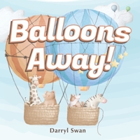 Balloons Away!: Get ready as we go on a balloon ride adventure B09VWG7VHK Book Cover