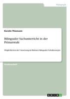 Bilingualer Sachunterricht in der Primarstufe: Möglichkeiten der Umsetzung im Rahmen bilingualer Schulkonzepte 3668613893 Book Cover