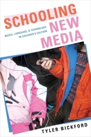 Schooling New Media: Music, Language, and Technology in Children's Culture 0190654155 Book Cover