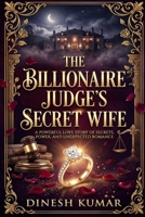 The Billionaire Judge's Secret Wife: A Billionaire Secret Marriage Romance of Power, Slow Burn, and Unexpected Love B0GRZZTS66 Book Cover