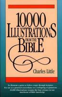 Ten Thousand Illustrations from the Bible: For Pastors, Teachers, Students, Speakers,... Repr of the 1833 Ed Pub Under Title: Biblical Lights and Sid 0801056063 Book Cover