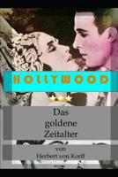 Hollywood - Das Goldene Zeitalter: Die Gro�en Produzenten Und Ihre Leibeigenen 1520871244 Book Cover