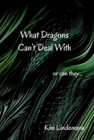 What Dragons Can't Deal With: or can they... 173596171X Book Cover