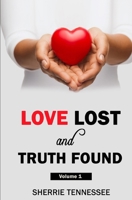 Love Lost and Truth Found: Volume I 1642555878 Book Cover