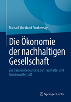 Die Ökonomie der nachhaltigen Gesellschaft: Zur basalen Bedeutung der Haushalts- und Gemeinwirtschaft (German Edition) 3658514663 Book Cover