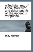 A Bodleian Ms. of Copa: Moretum, and Other Poems of the Appendix Vergiliana 1021391417 Book Cover