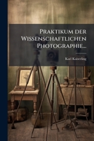 Praktikum der Wissenschaftlichen Photographie... (German Edition) 1024710289 Book Cover