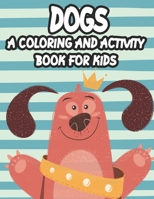 Dogs A Coloring And Activity Book For Kids: Trace And Color Activity Pages For Children, Coloring Activity Sheets With Dog Designs And Illustrations B08KSLGPGS Book Cover