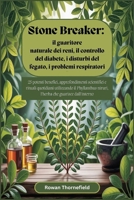 Stone Breaker: il guaritore naturale dei reni, il controllo del diabete, i disturbi del fegato, i problemi respiratori e molto altro ancora: 25 potenti benefici (Italian Edition) B0F8DFTNG5 Book Cover