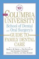 The Columbia University School of Dental and Oral Surgery's Guide to Family Dental Care 0393336948 Book Cover