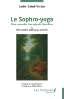 Le Sophro-yoga: Une nouvelle thérapie de bien-être & Mon carnet de Sophro-yoga sensoriel (French Edition) B0GK87J75T Book Cover