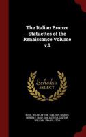 The Italian Bronze Statuettes of the Renaissance Volume; Volume 1 1019396873 Book Cover