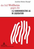 Der Fall Wollheim Gegen Die I.G. Farbenindustrie AG in Liquidation: Die Erste Musterklage Eines Ehemaligen Zwangsarbeiters in Der Bundesrepublik Deuts 363160131X Book Cover
