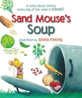 Sand Mouse's Soup: A Story about Sharing Every Day of the Week in Hawaii 193306773X Book Cover