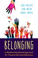 Belonging: A Relationship-Based Approach for Trauma-Informed Education 153813599X Book Cover