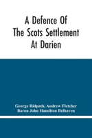 A Defence of the Scots Settlement at Darien: With an Answer to the Spanish Memorial Against It. and 9354445896 Book Cover