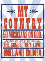 My Country: 50 Musicians on God, America & the Songs They Love 1605296511 Book Cover