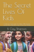 The Secret Lives Of Kids: Or, My Time Spent with Class Bullies, SPED Students, and the Most Splendid Group of Kids in the World B0F2JJHVW5 Book Cover