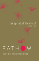 Fathom Bible Studies: The Spread of the Church Student Journal 1501841971 Book Cover